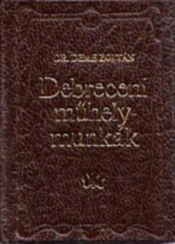 Dr. Deme Zoltn - Debreceni mhelymunkk (miniknyv)