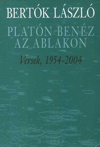 Bertk Lszl - Platn benz az ablakon - Versek, 1954-2004