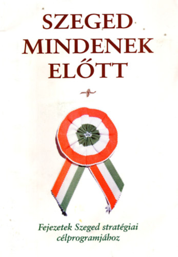 Szeged mindenek előtt - Fejezetek Szeged stratégiai célprogramjához