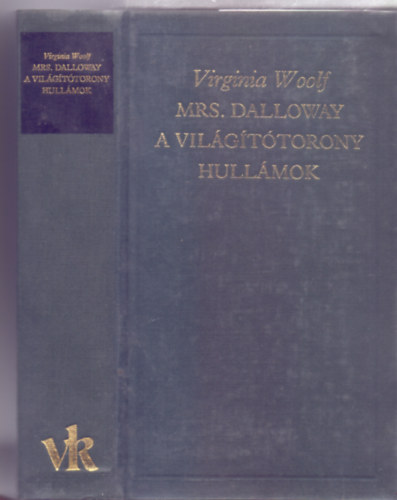 Virginia Woolf - Mrs. Dalloway / A vil�g�t�torony / Hull�mok ( A Vil�girodalom Klasszikusai - �j sorozat)