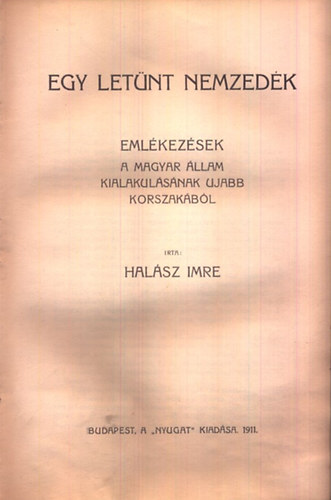 Halsz Imre - Egy letnt nemzedk (Emlkezsek a magyar llam kialakulsnak ...