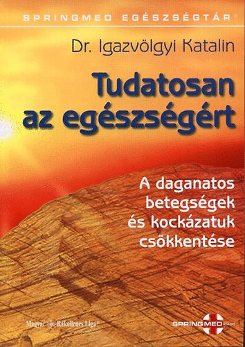 Dr. Igazvlgyi Katalin - Tudatosan az egszsgrt (A daganatos betegsgek s kockzatuk cskkentse)