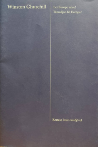 Kertész Imre Winston Churchill - Támadjon fel Európa! - Let Europe arise!