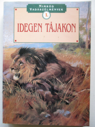 Dénes István (szerk.) - Idegen tájakon (Nimród vadászélmények 1.)