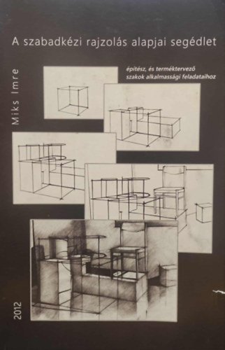 Miks Imre - A szabadkzi rajzols alapjai segdlet