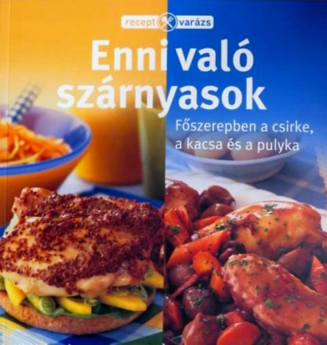 Takcsi-Nagy Klra (szerk.) - Ennival szrnyasok - Fszerepben a csirke, a kacsa s a pulyka