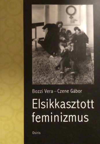 Bozzi Vera; Czene Gbor - Elsikkasztott feminizmus