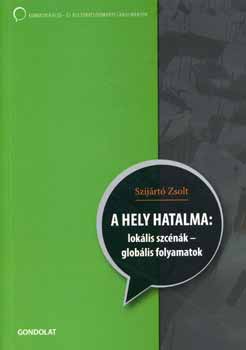 Szij�rt� Zsolt - A hely hatalma: lok�lis szc�n�k - helyi folyamatok