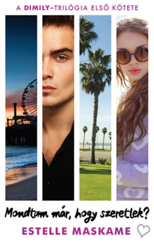 Estelle Maskame - Dimily-Trilógia I-II. - Mondtam már, hogy szeretlek? + Mondtam már, hogy szükségem van rád?