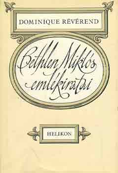 Dominique R�v�rend - Bethlen Mikl�s eml�kiratai