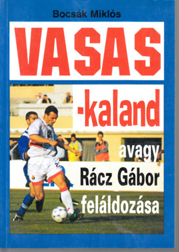 Bocsk Mikls - Vasas-kaland, avagy Rcz Gbor felldozsa