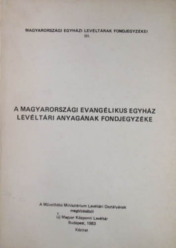 Nagy Lajos  (szerk.) - A Magyarorszgi Evanglikus Egyhz levltri anyagnak fondjegyzke