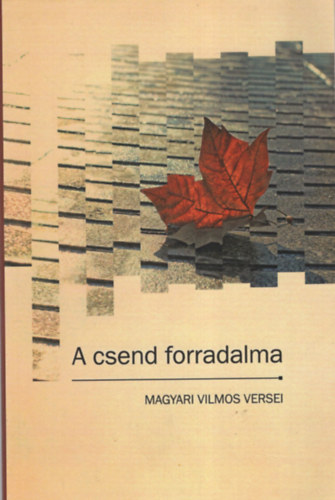 Magyari Vilmos - A csend forradalma- R�gi �s �j versek ( Magyari Vilmos versei )