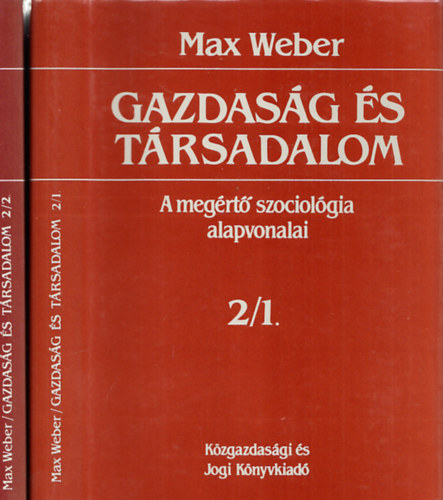 Max Weber - Gazdas�g �s t�rsadalom - A meg�rt� szociol�gia alapvonalai 2/1 �s 2/2.:A gazdas�g, a t�rsadalmi rend �s a t�rsadalmi hatalom form�i