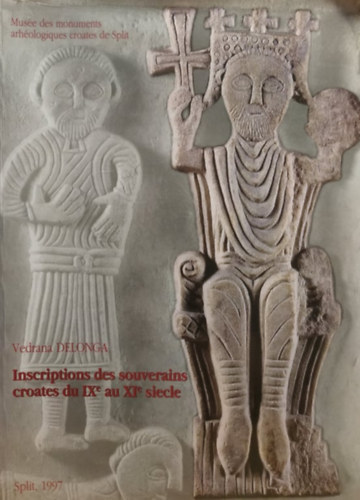 Vedrana Delonga - Inscriptions des souverains croates du IXe au XI e siecle (Split)