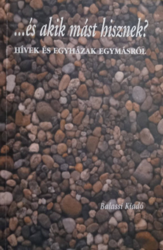Szab�-Tomka-Horv�th (szerk.) - ...�s akik m�st hisznek? (H�vek �s egyh�zak egym�sr�l)
