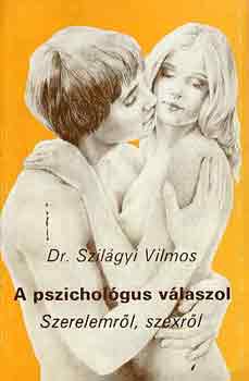 Dr. Szil�gyi Vilmos - A pszichol�gus v�laszol (szerelemr�l, szexr�l)