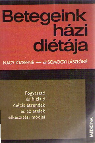 Nagy Jzsefn- dr. Somogyi Lszln - Betegeink hzi ditja - Fogyaszt s hizlal dits trendek s az telek elksztsi mdjai