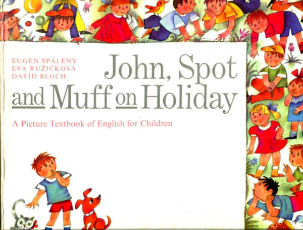 E. Spaleny - E. Ruzickova - D. Bloch - John, Spot and Muff on Holiday (A picture textbook of English for children)