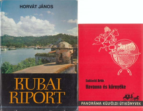 Sobieski Artúr Horváth János - 2 db Kuba: Kubai riport + Havanna és környéke
