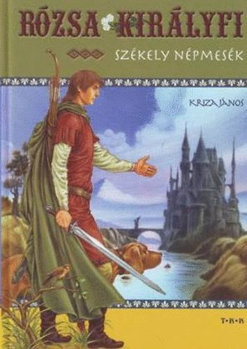 Kriza János - Rózsa királyfi (Székely népmesék)