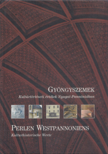 Gyöngyszemek (Kultúrtörténeti értékek Nyugat-Pannóniában) (kétnyelvű)