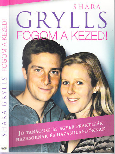 Shara Grylls - Fogom a kezed! - J tancsok s egyb praktikk hzasoknak s hzasulandknak