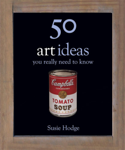 Susie Hodge - 50 art ideas you really need to know