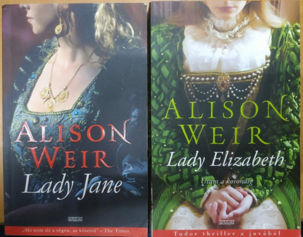 Alison Weir - Lady Jane + Lady Elizabeth: Utam a koron�ig (2 k�tet)