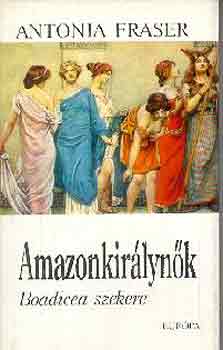 Antonia Fraser - Amazonkirlynk (Boadicea szekere)
