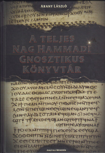 Arany L�szl� - A teljes Nag Hammadi Gnosztikus K�nyvt�r