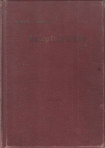 Rudolf Mewes - Dampfturbinen: Deren Entwicklung, Bau, Leistung und Theorie Nebst Anhang �ber Gas-und Druckluftturbinen (g�zturbina)