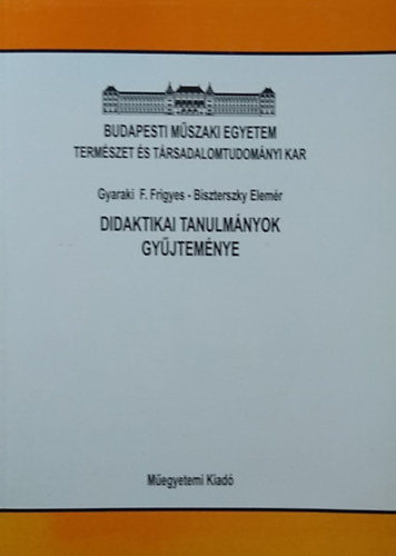 Dr. Gyaraki F. Frigyes-Dr. Biszterszky Elem�r  (szerk.) - Didaktikai tanulm�nyok gy�jtem�nye