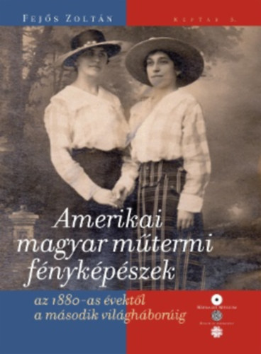 Fej�s Zolt�n - Amerikai magyar m�termi f�nyk�p�szek az 1880-as �vekt�l a m�sodik vil�gh�bor�ig