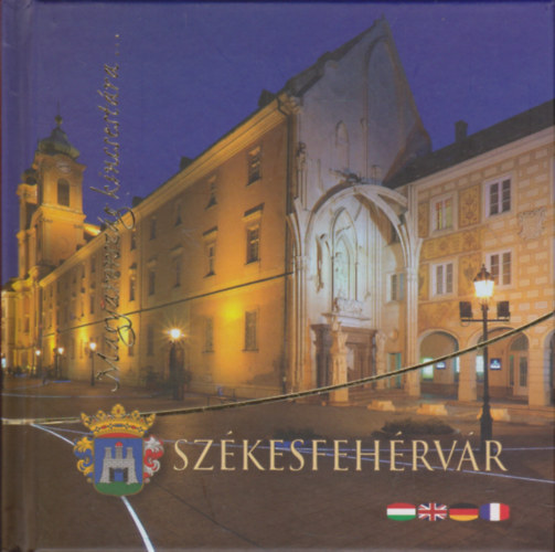 Pup Norbert  (szerk.) - Magyarorsz�g kincsest�ra... Sz�kesfeh�rv�r