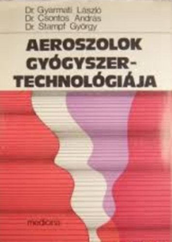 dr. Gyarmati L�szl�, dr. Csontos Andr�s,. dr. Stam - Aeroszolok gy�gyszertechnol�gi�ja
