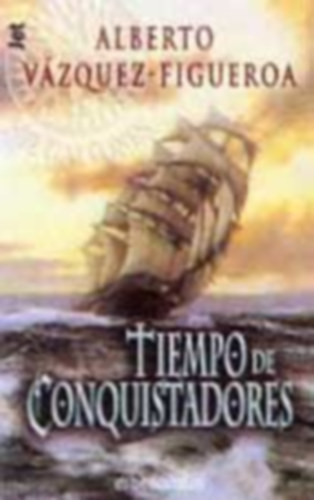 Alberto Vázquez-Figueroa - Tiempo De Conquistadores