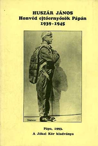 Husz�r J�nos - Honv�d ejt�erny�s�k P�p�n 1939-1945