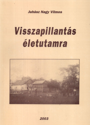 Juh�sz Nagy Vilmos - Visszapillant�s �letutamra