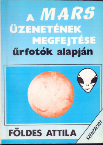 Fldes Attila - Szenzci! - A Mars zenetnek megfejtse rfotk alapjn (teljes kiads.)