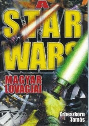 Erbeszkorn Tam�s - A Star Wars magyar lovagjai