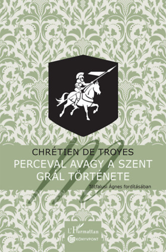 Chrétiende Troyes - Perceval avagy a Szent Grál története