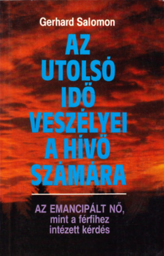 Gerhard Salamon - Az utols� id� vesz�lyei a h�v� sz�m�ra (az emancip�lt n�, mint a f�rfihez int�zett k�rd�s)
