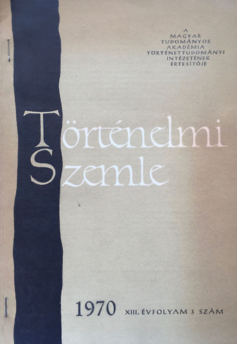 Bartha Antal - T�rt�nelmi Szemle XIII. �vf. 3. sz�m (1970)