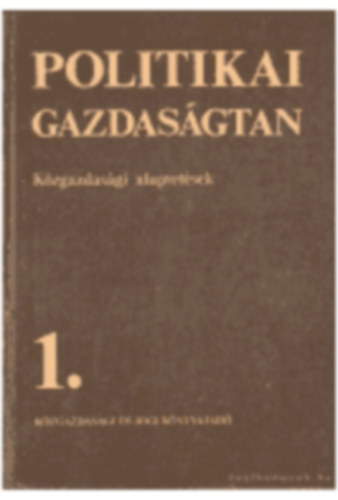 Fekete Ferenc - Politikai gazdaságtan 1.-Közgazdasági alapvetések