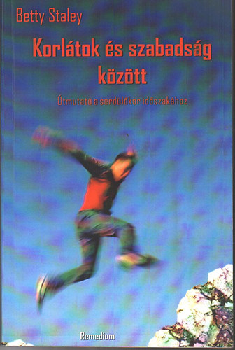 Betty Staley - Korl�tok �s szabads�g k�z�tt - �tmutat�s a serd�l�kor id�szak�hoz