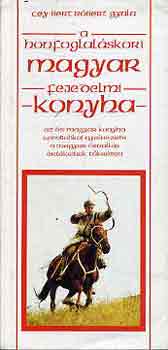 Cey-Bert Róbert Gyula - A honfoglaláskori magyar fejedelmi konyha