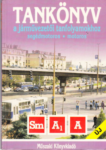 Bakai L�szl�; Keller Ervin; Tak�cs Ferenc - Tank�nyv a j�rm�vezet�i tanfolyamokhoz: Sm, A1, A j�rm�kateg�ria