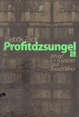 Sebk Zsolt - Profitdzsungel - "trkp" a XXI. szzad zleti tvesztjhez