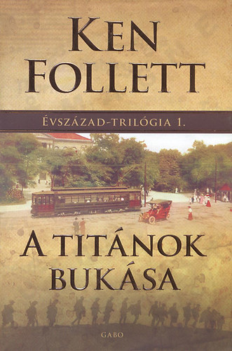 Ken Follett - A Tit�nok buk�sa - �vsz�zad-tril�gia 1.